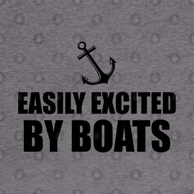 Boat - Easily Excited by boats by KC Happy Shop